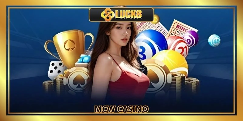 MCW Casino - Sảnh Cá Cược Sòng Bạc Uy Tín Top 1 Châu Á